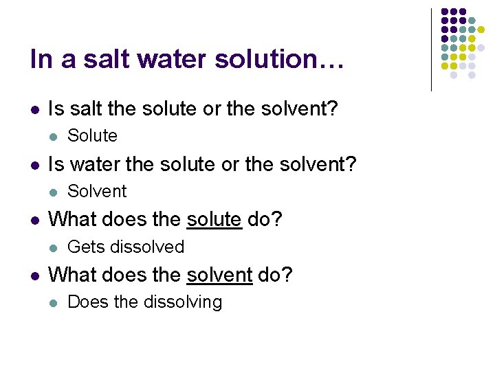 In a salt water solution… l Is salt the solute or the solvent? l