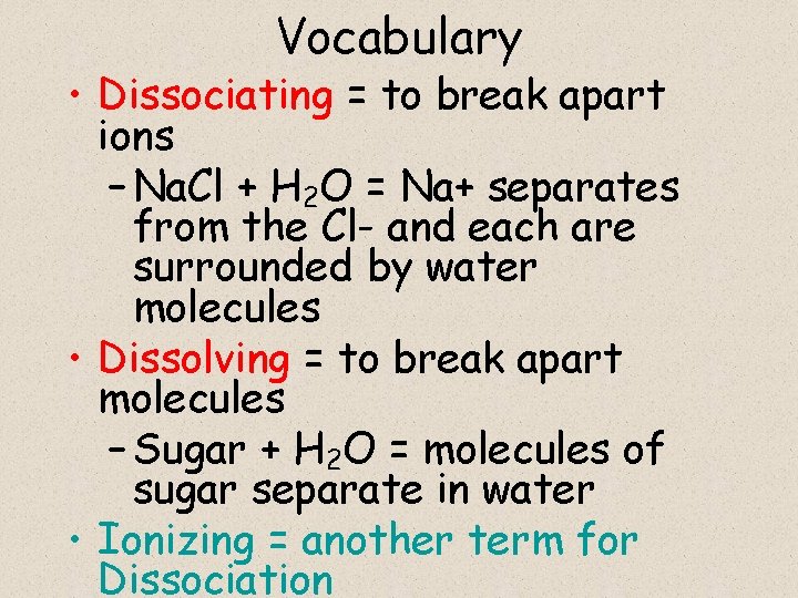Vocabulary • Dissociating = to break apart ions – Na. Cl + H 2