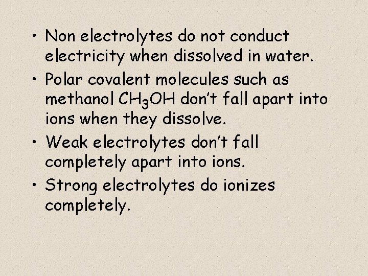  • Non electrolytes do not conduct electricity when dissolved in water. • Polar