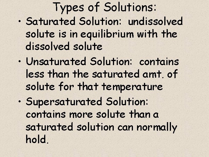 Types of Solutions: • Saturated Solution: undissolved solute is in equilibrium with the dissolved