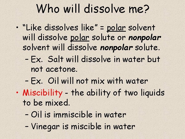 Who will dissolve me? • “Like dissolves like” = polar solvent will dissolve polar