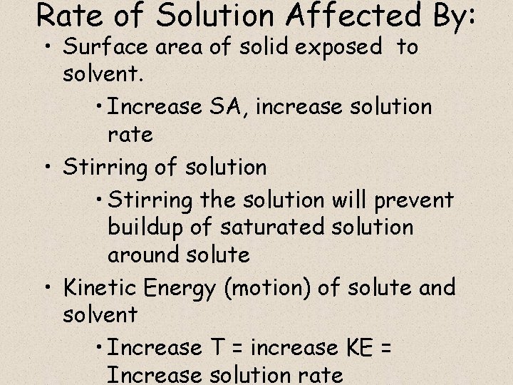 Rate of Solution Affected By: • Surface area of solid exposed to solvent. •