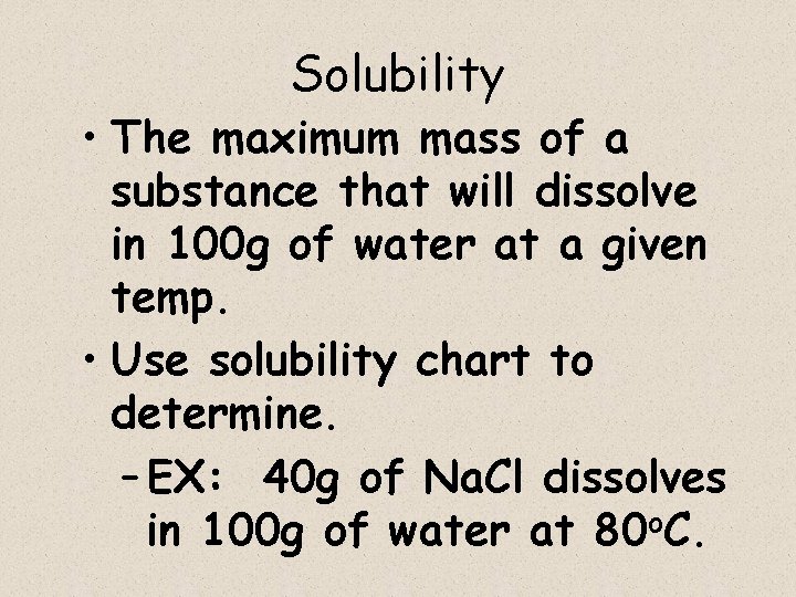 Solubility • The maximum mass of a substance that will dissolve in 100 g
