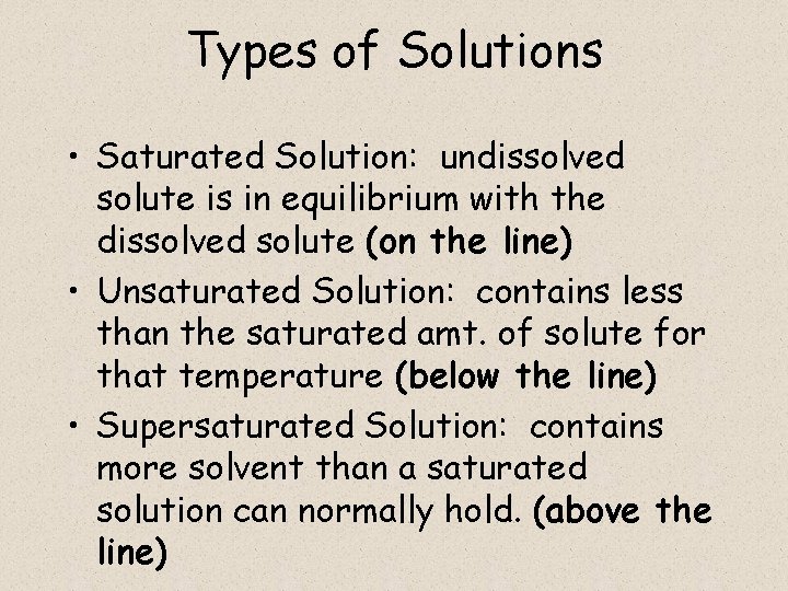 Types of Solutions • Saturated Solution: undissolved solute is in equilibrium with the dissolved
