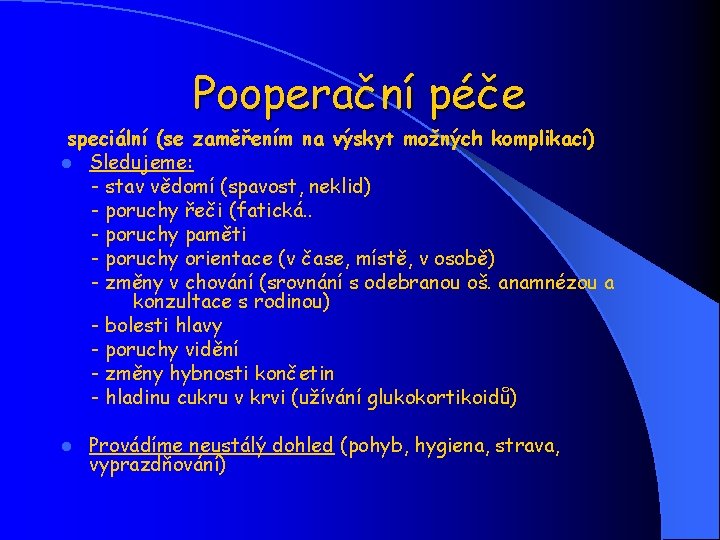 Pooperační péče speciální (se zaměřením na výskyt možných komplikací) l Sledujeme: - stav vědomí