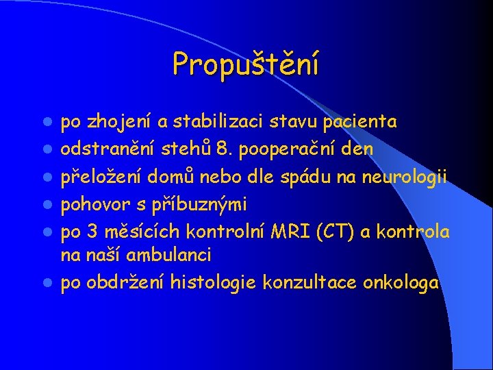 Propuštění l l l po zhojení a stabilizaci stavu pacienta odstranění stehů 8. pooperační