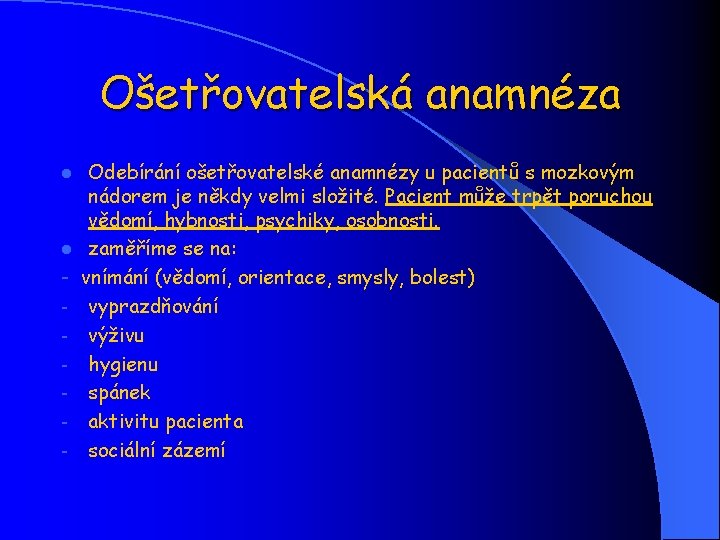 Ošetřovatelská anamnéza l l - Odebírání ošetřovatelské anamnézy u pacientů s mozkovým nádorem je