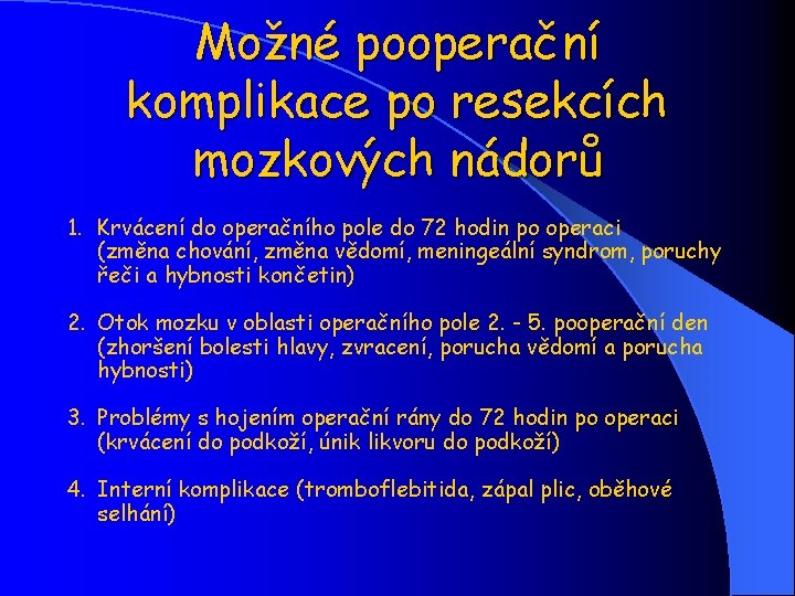 Možné pooperační komplikace po resekcích mozkových nádorů 1. Krvácení do operačního pole do 72