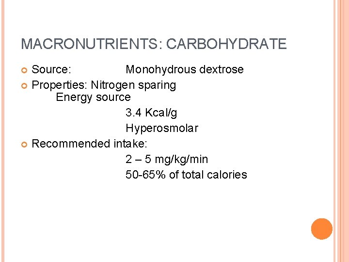 MACRONUTRIENTS: CARBOHYDRATE Source: Monohydrous dextrose Properties: Nitrogen sparing Energy source 3. 4 Kcal/g Hyperosmolar