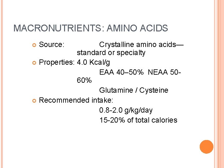 MACRONUTRIENTS: AMINO ACIDS Crystalline amino acids— standard or specialty Properties: 4. 0 Kcal/g EAA