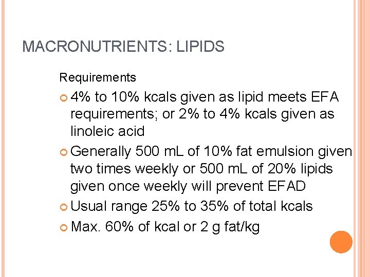 MACRONUTRIENTS: LIPIDS Requirements 4% to 10% kcals given as lipid meets EFA requirements; or