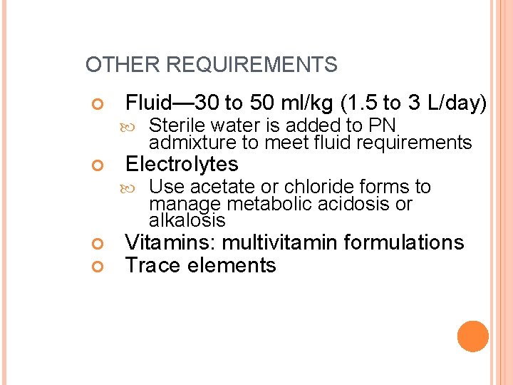 OTHER REQUIREMENTS Fluid— 30 to 50 ml/kg (1. 5 to 3 L/day) Electrolytes Sterile