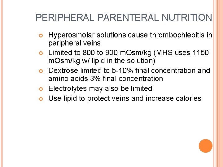 PERIPHERAL PARENTERAL NUTRITION Hyperosmolar solutions cause thrombophlebitis in peripheral veins Limited to 800 to