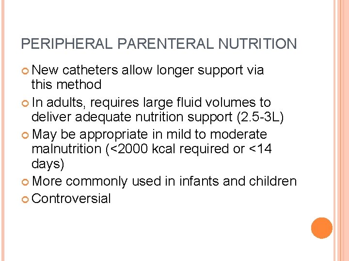 PERIPHERAL PARENTERAL NUTRITION New catheters allow longer support via this method In adults, requires