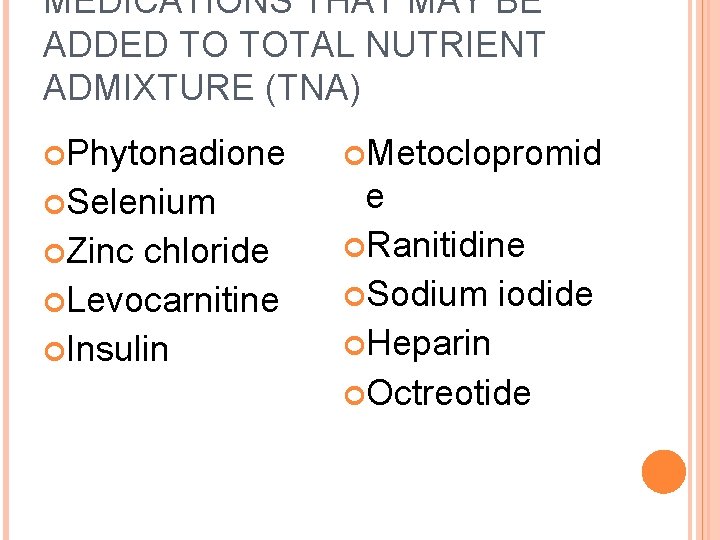 MEDICATIONS THAT MAY BE ADDED TO TOTAL NUTRIENT ADMIXTURE (TNA) Phytonadione Metoclopromid Selenium e