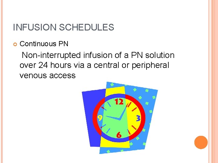 INFUSION SCHEDULES Continuous PN Non-interrupted infusion of a PN solution over 24 hours via