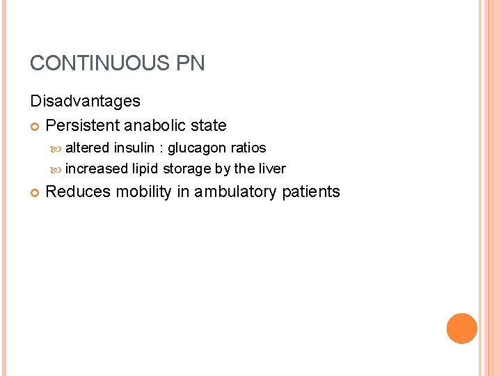 CONTINUOUS PN Disadvantages Persistent anabolic state altered insulin : glucagon ratios increased lipid storage