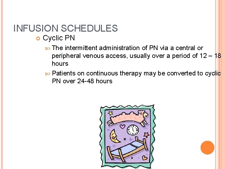 INFUSION SCHEDULES Cyclic PN The intermittent administration of PN via a central or peripheral