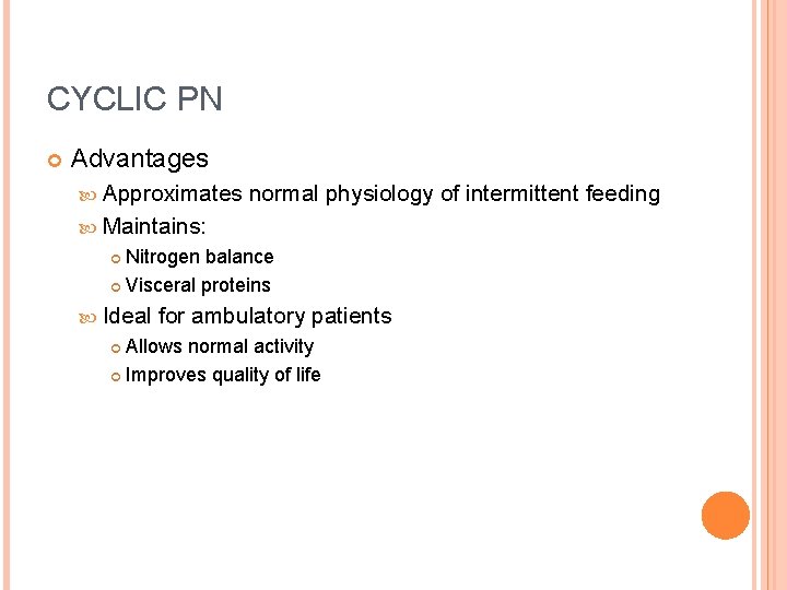 CYCLIC PN Advantages Approximates normal physiology of intermittent feeding Maintains: Nitrogen balance Visceral proteins