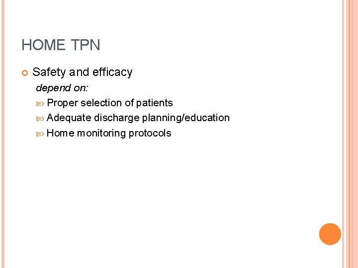 HOME TPN Safety and efficacy depend on: Proper selection of patients Adequate discharge planning/education