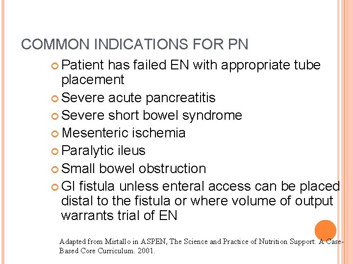 COMMON INDICATIONS FOR PN Patient has failed EN with appropriate tube placement Severe acute