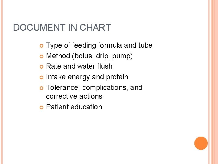 DOCUMENT IN CHART Type of feeding formula and tube Method (bolus, drip, pump) Rate
