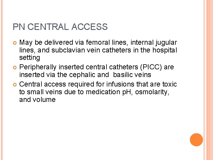 PN CENTRAL ACCESS May be delivered via femoral lines, internal jugular lines, and subclavian