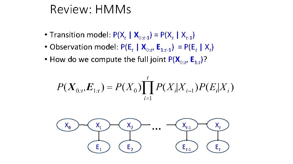 Review: HMMs • Transition model: P(Xt | X 0: t-1) = P(Xt | Xt-1)