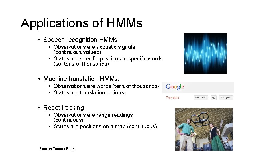 Applications of HMMs • Speech recognition HMMs: • Observations are acoustic signals (continuous valued)