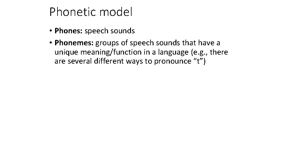 Phonetic model • Phones: speech sounds • Phonemes: groups of speech sounds that have