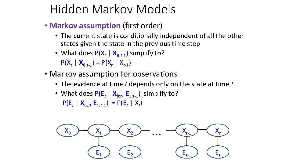 Hidden Markov Models • Markov assumption (first order) • The current state is conditionally