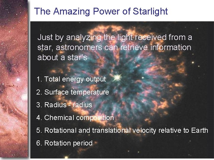 The Amazing Power of Starlight Just by analyzing the light received from a star,