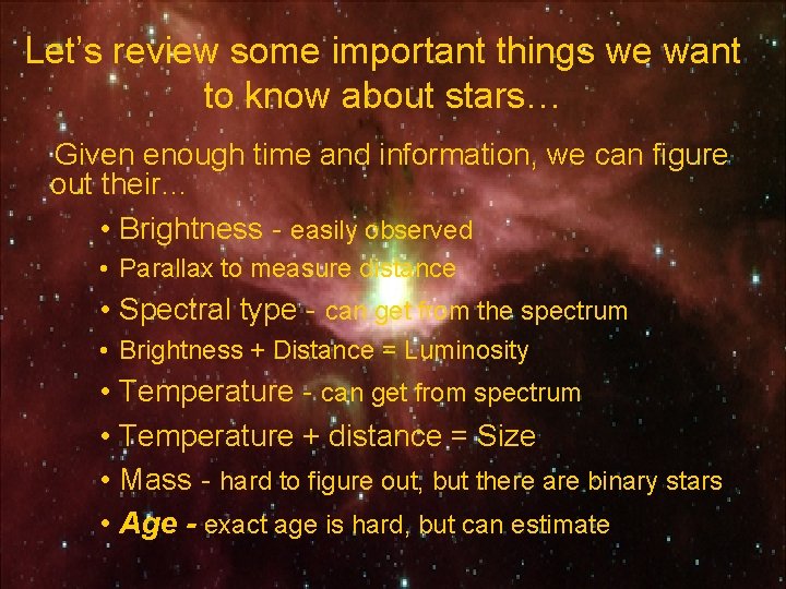 Let’s review some important things we want to know about stars… Given enough time