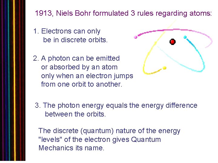 1913, Niels Bohr formulated 3 rules regarding atoms: 1. Electrons can only be in