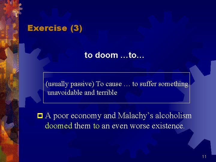 Exercise (3) to doom …to… (usually passive) To cause … to suffer something unavoidable