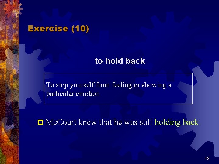 Exercise (10) to hold back To stop yourself from feeling or showing a particular