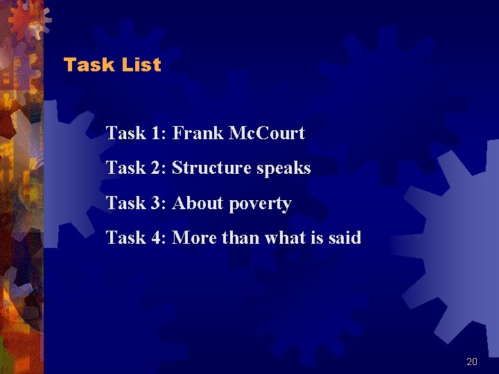 Task List Task 1: Frank Mc. Court Task 2: Structure speaks Task 3: About