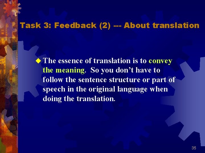 Task 3: Feedback (2) --- About translation u The essence of translation is to