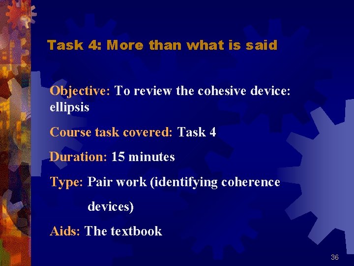 Task 4: More than what is said Objective: To review the cohesive device: ellipsis