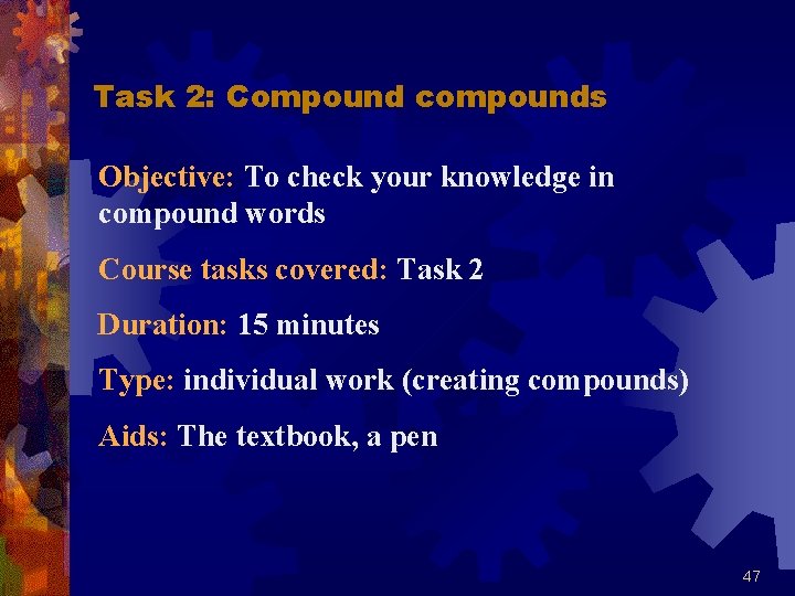 Task 2: Compound compounds Objective: To check your knowledge in compound words Course tasks