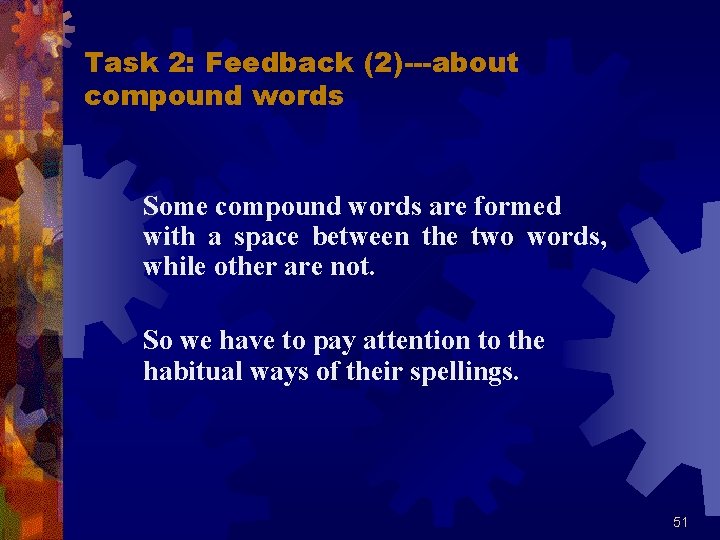 Task 2: Feedback (2)---about compound words Some compound words are formed with a space