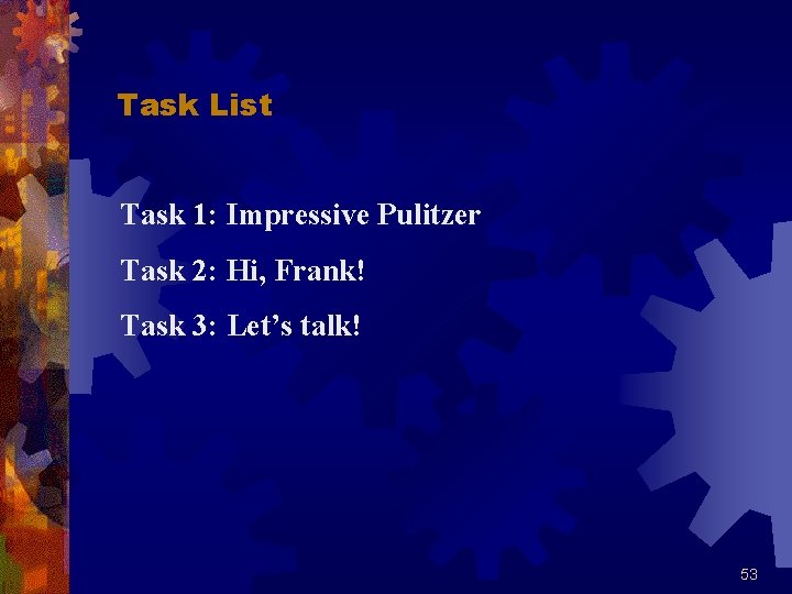 Task List Task 1: Impressive Pulitzer Task 2: Hi, Frank! Task 3: Let’s talk!