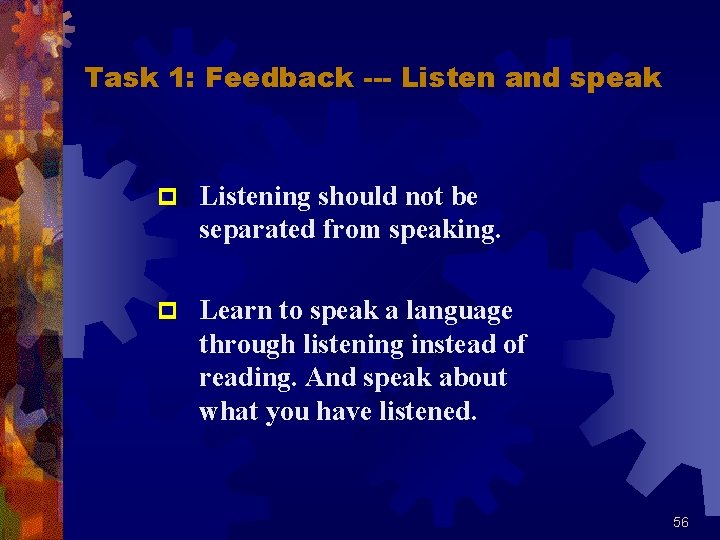 Task 1: Feedback --- Listen and speak p Listening should not be separated from