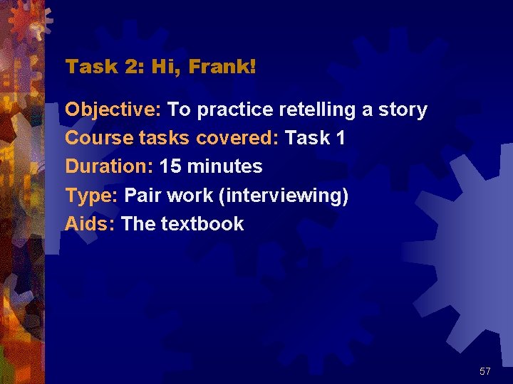 Task 2: Hi, Frank! Objective: To practice retelling a story Course tasks covered: Task