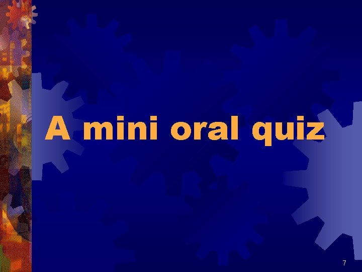A mini oral quiz 7 