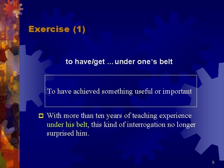 Exercise (1) to have/get …under one’s belt To have achieved something useful or important