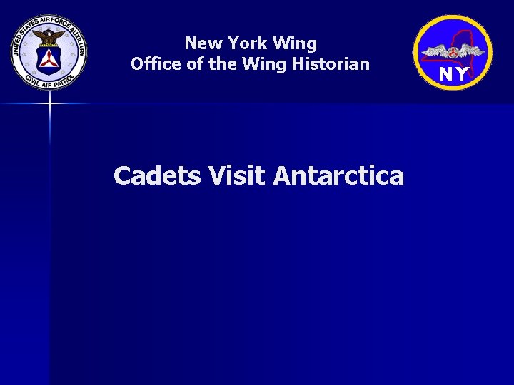 New York Wing Office of the Wing Historian Cadets Visit Antarctica 