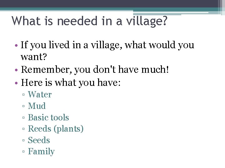 What is needed in a village? • If you lived in a village, what