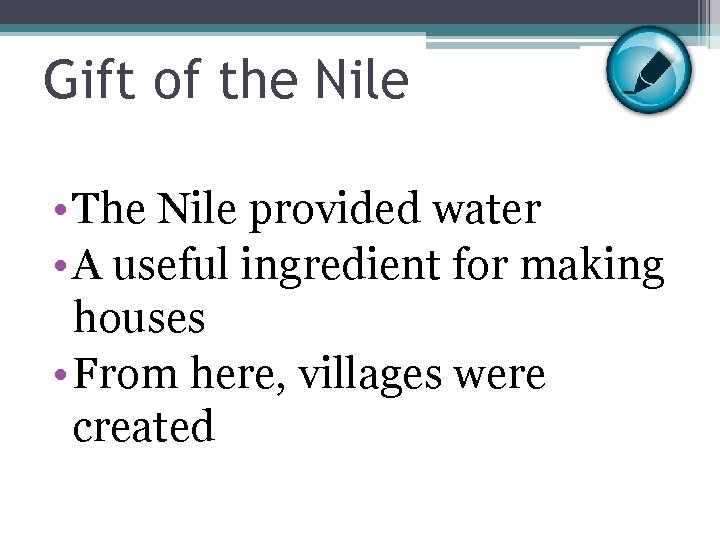 Gift of the Nile • The Nile provided water • A useful ingredient for
