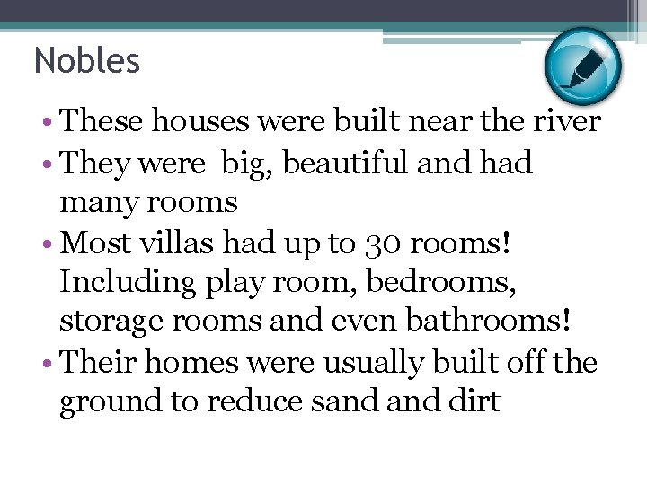 Nobles • These houses were built near the river • They were big, beautiful